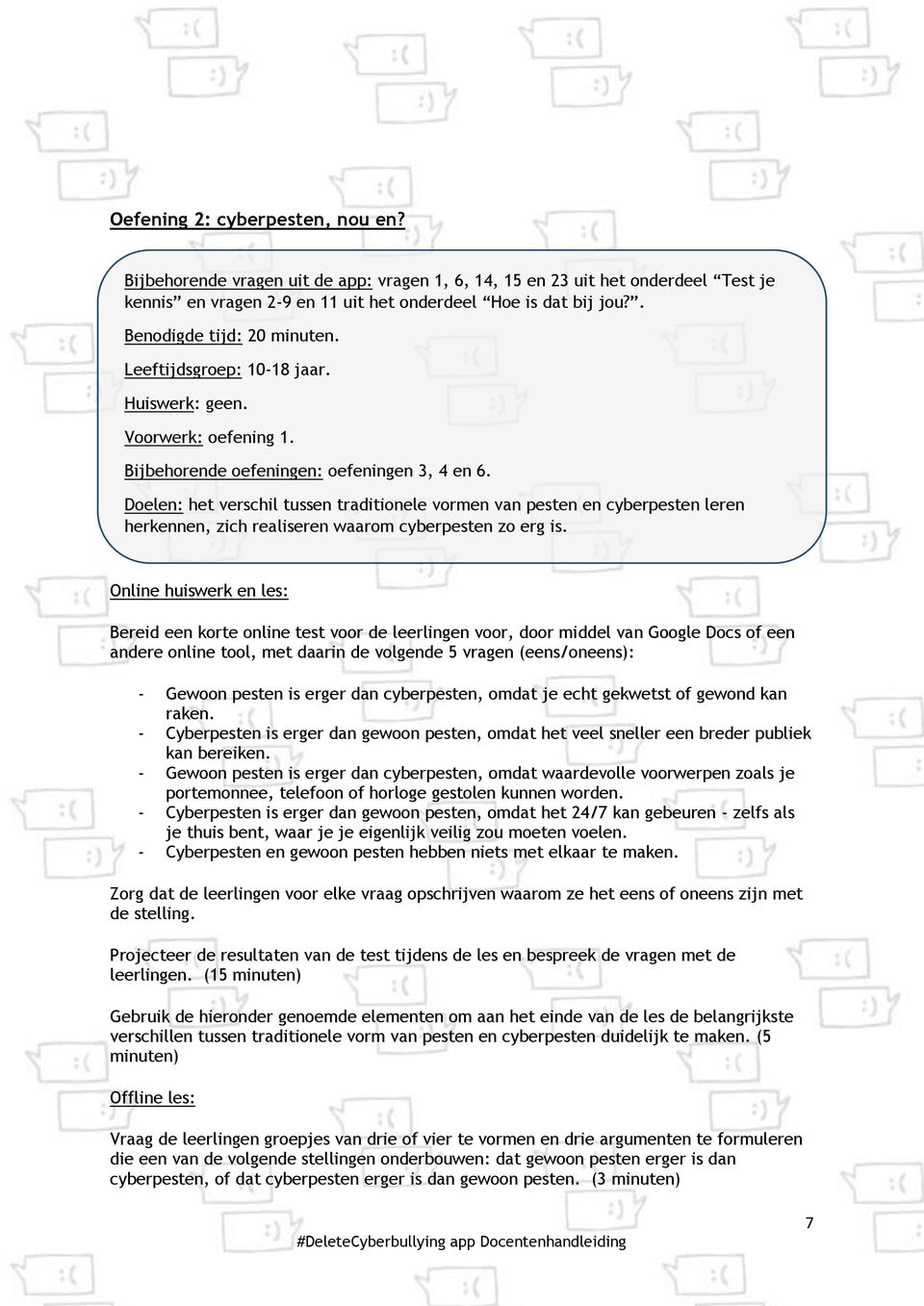 Doelen: het verschil tussen traditionele vormen van pesten en cyberpesten leren herkennen, zich realiseren waarom cyberpesten zo erg is.