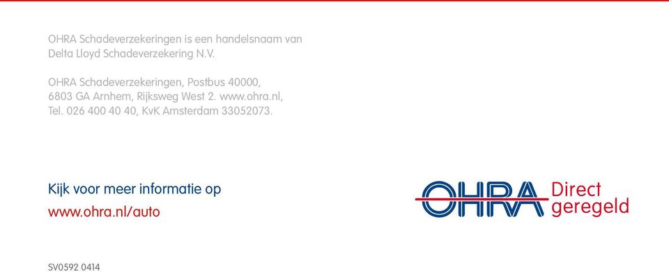 OHRA Schadeverzekeringen, Postbus 40000, 6803 GA Arnhem, Rijksweg