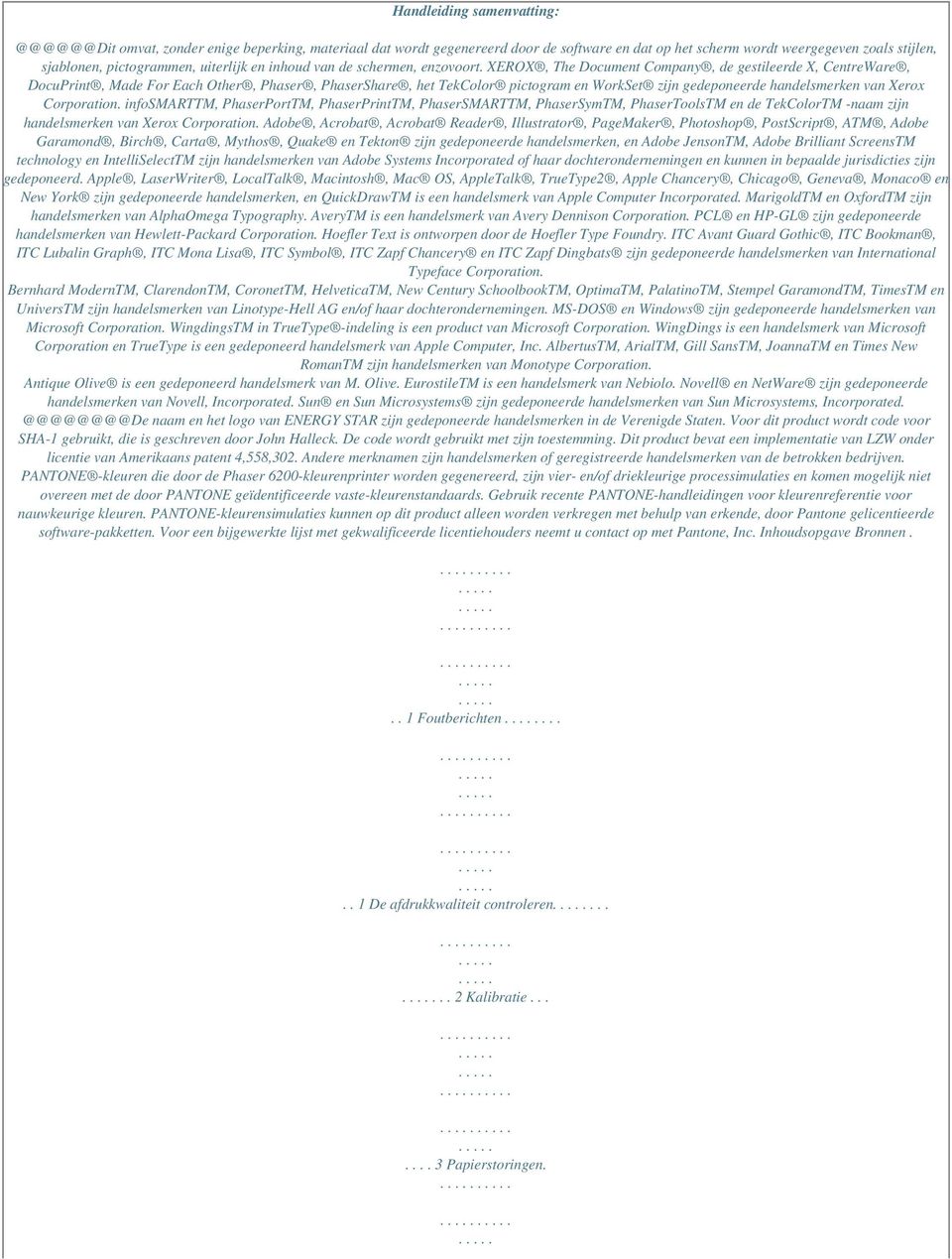 XEROX, The Document Company, de gestileerde X, CentreWare, DocuPrint, Made For Each Other, Phaser, PhaserShare, het TekColor pictogram en WorkSet zijn gedeponeerde handelsmerken van Xerox Corporation.