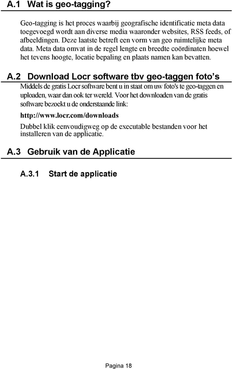 2 Download Locr software tbv geo-taggen foto s Middels de gratis Locr software bent u in staat om uw foto's te geo-taggen en uploaden, waar dan ook ter wereld.