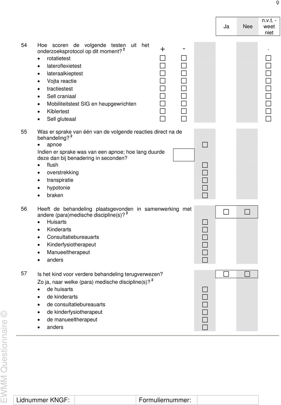 direct na de behandeling? 2 apnoe Indien er sprake was van een apnoe; hoe lang duurde deze dan bij benadering in seconden?