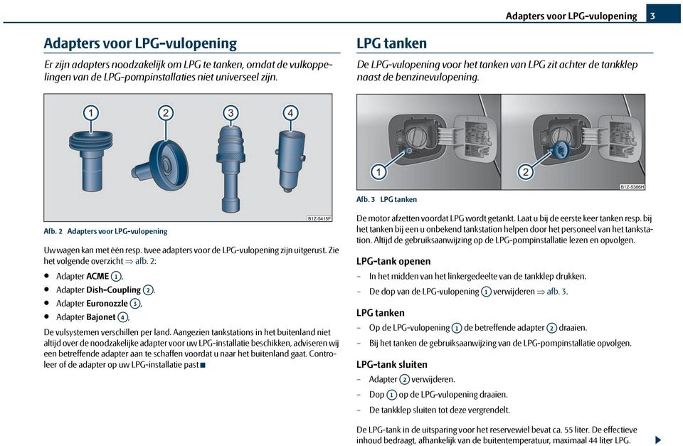 twee adapters voor de LPG-vulopening zijn uitgerust. Zie het volgende overzicht afb. 2: Adapter ACME A1, Adapter Dish-Coupling A2.