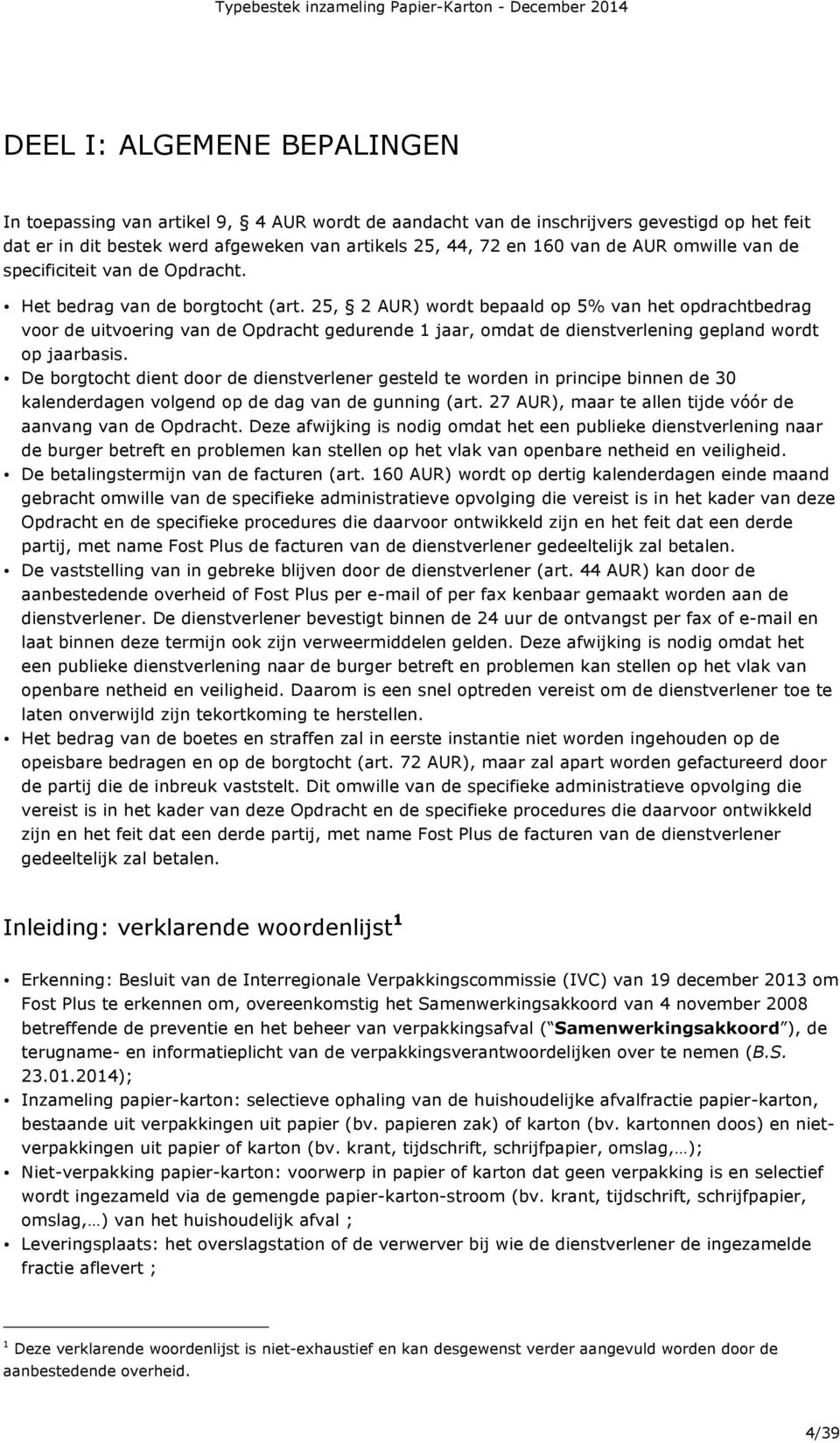 25, 2 AUR) wordt bepaald op 5% van het opdrachtbedrag voor de uitvoering van de Opdracht gedurende 1 jaar, omdat de dienstverlening gepland wordt op jaarbasis.