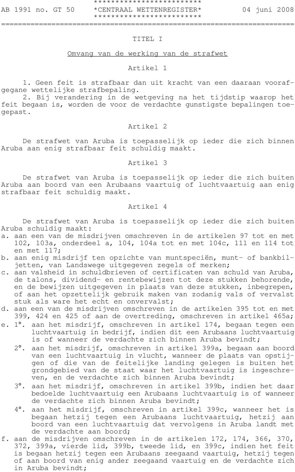 Artikel 2 De strafwet van Aruba is toepasselijk op ieder die zich binnen Aruba aan enig strafbaar feit schuldig maakt.