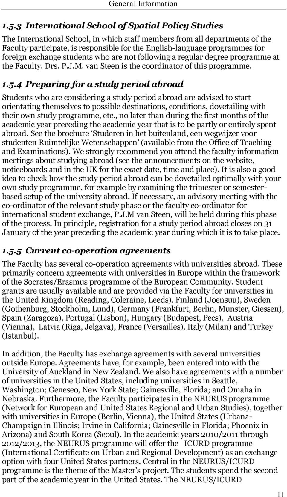 for foreign exchange students who are not following a regular degree programme at the Faculty. Drs. P.J.M. van Steen is the coordinator of this programme. 1.5.