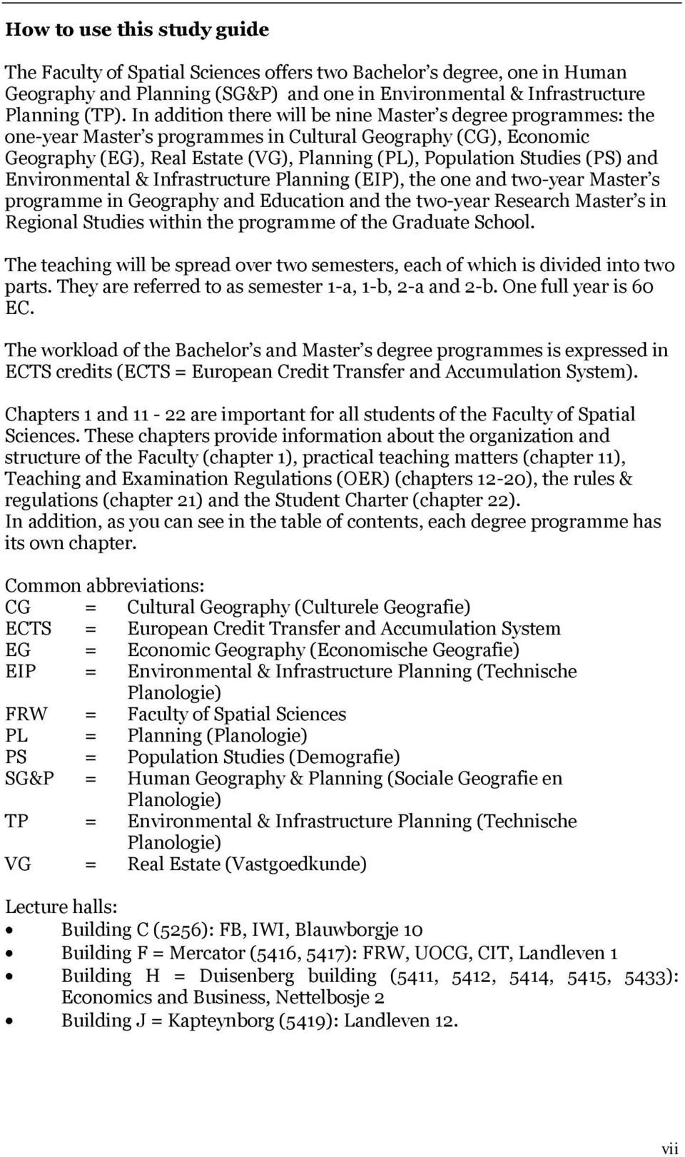 (PS) and Environmental & Infrastructure Planning (EIP), the one and two-year Master s programme in Geography and Education and the two-year Research Master s in Regional Studies within the programme