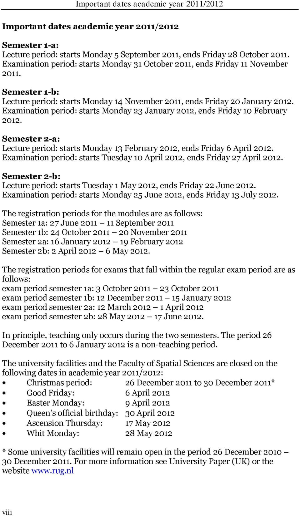 Examination period: starts Monday 23 January 2012, ends Friday 10 February 2012. Semester 2-a: Lecture period: starts Monday 13 February 2012, ends Friday 6 April 2012.