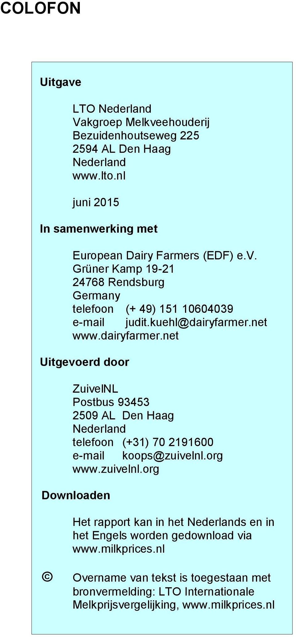 net www.dairyfarmer.net Uitgevoerd door ZuivelNL Postbus 93453 2509 AL Den Haag Nederland telefoon (+31) 70 2191600 e-mail koops@zuivelnl.
