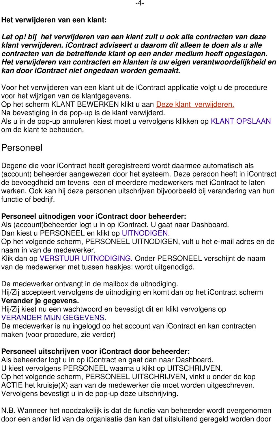 Het verwijderen van contracten en klanten is uw eigen verantwoordelijkheid en kan door icontract niet ongedaan worden gemaakt.