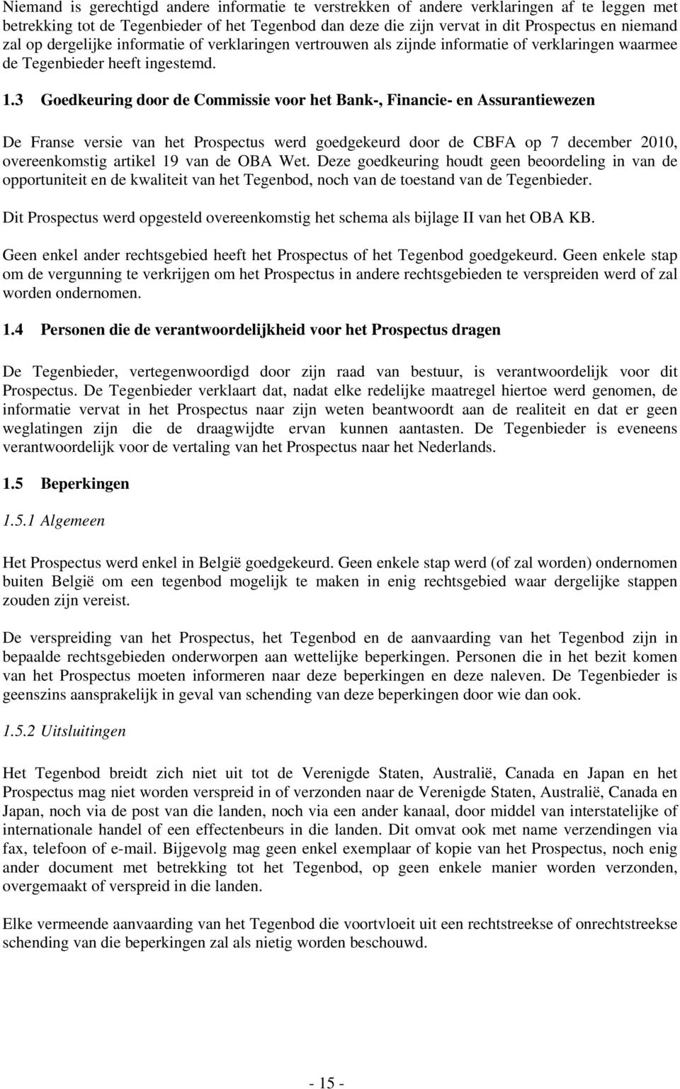 3 Goedkeuring door de Commissie voor het Bank-, Financie- en Assurantiewezen De Franse versie van het Prospectus werd goedgekeurd door de CBFA op 7 december 2010, overeenkomstig artikel 19 van de OBA