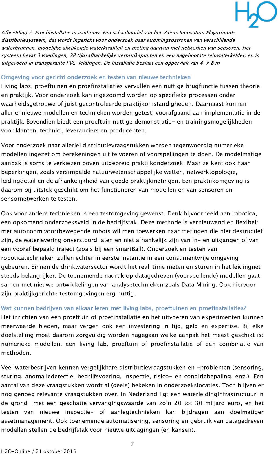 en meting daarvan met netwerken van sensoren. Het systeem bevat 3 voedingen, 28 tijdsafhankelijke verbruikspunten en een nagebootste reinwaterkelder, en is uitgevoerd in transparante PVC-leidingen.