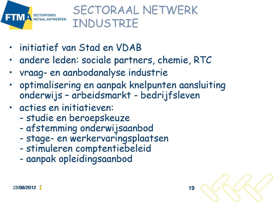 arbeidsmarkt - bedrijfsleven acties en initiatieven: - studie en beroepskeuze - afstemming