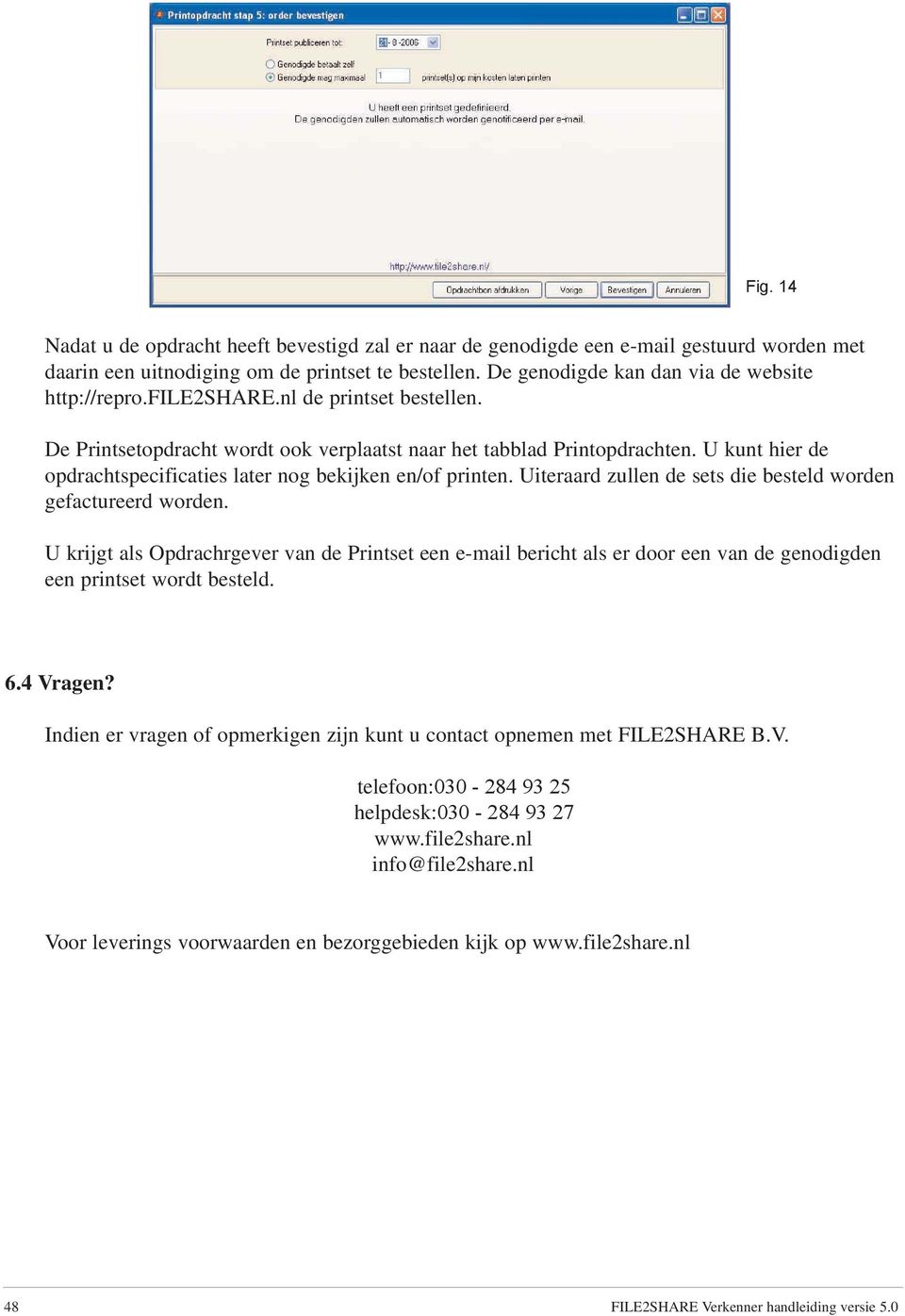 U kunt hier de opdrachtspecificaties later nog bekijken en/of printen. Uiteraard zullen de sets die besteld worden gefactureerd worden.