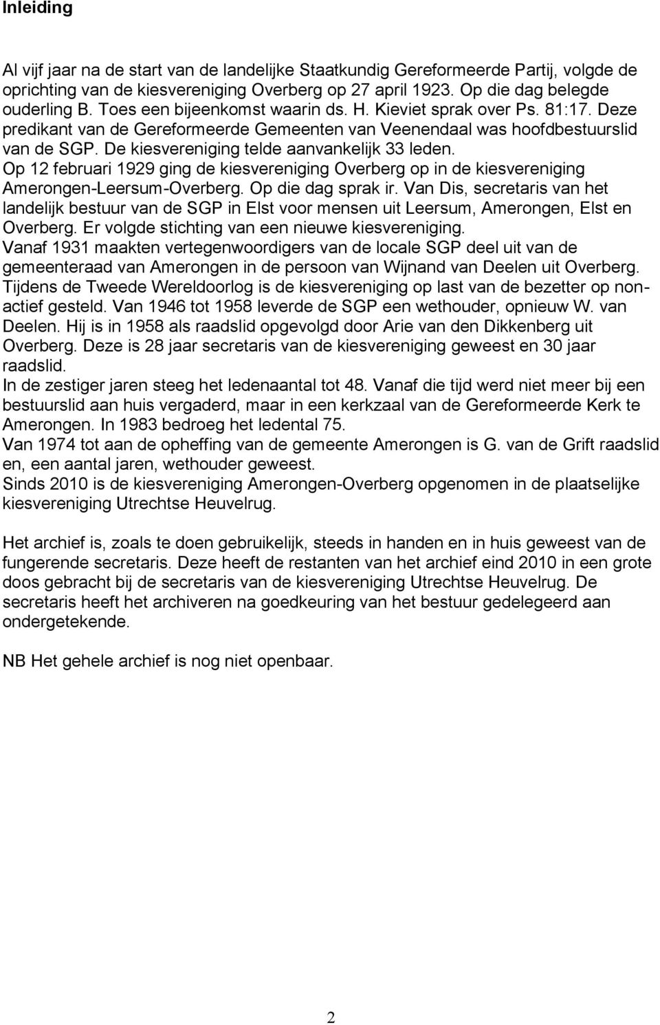 De kiesvereniging telde aanvankelijk 33 leden. Op 12 februari 1929 ging de kiesvereniging Overberg op in de kiesvereniging Amerongen-Leersum-Overberg. Op die dag sprak ir.