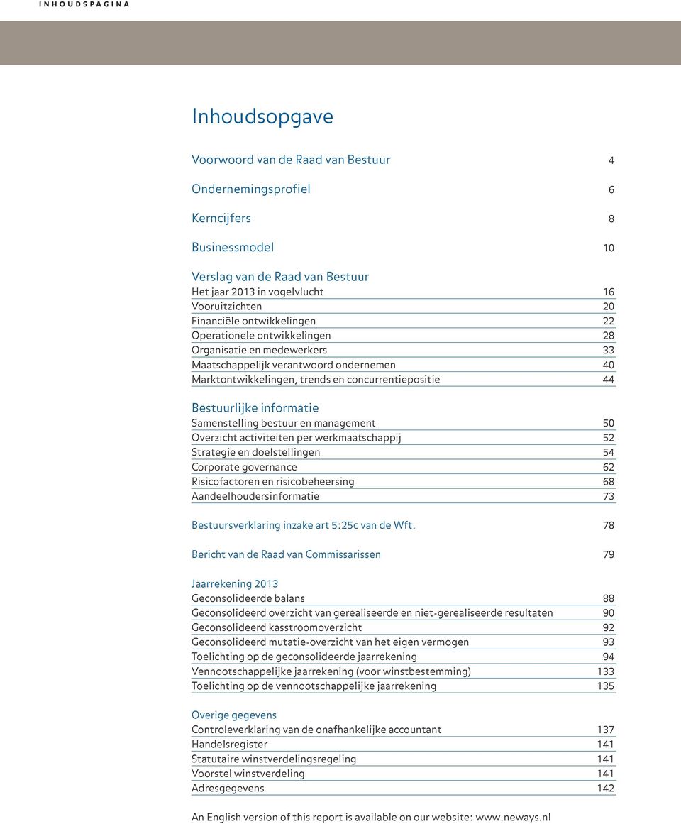 informatie Samenstelling bestuur en management 50 Overzicht activiteiten per werkmaatschappij 52 Strategie en doelstellingen 54 Corporate governance 62 Risicofactoren en risicobeheersing 68