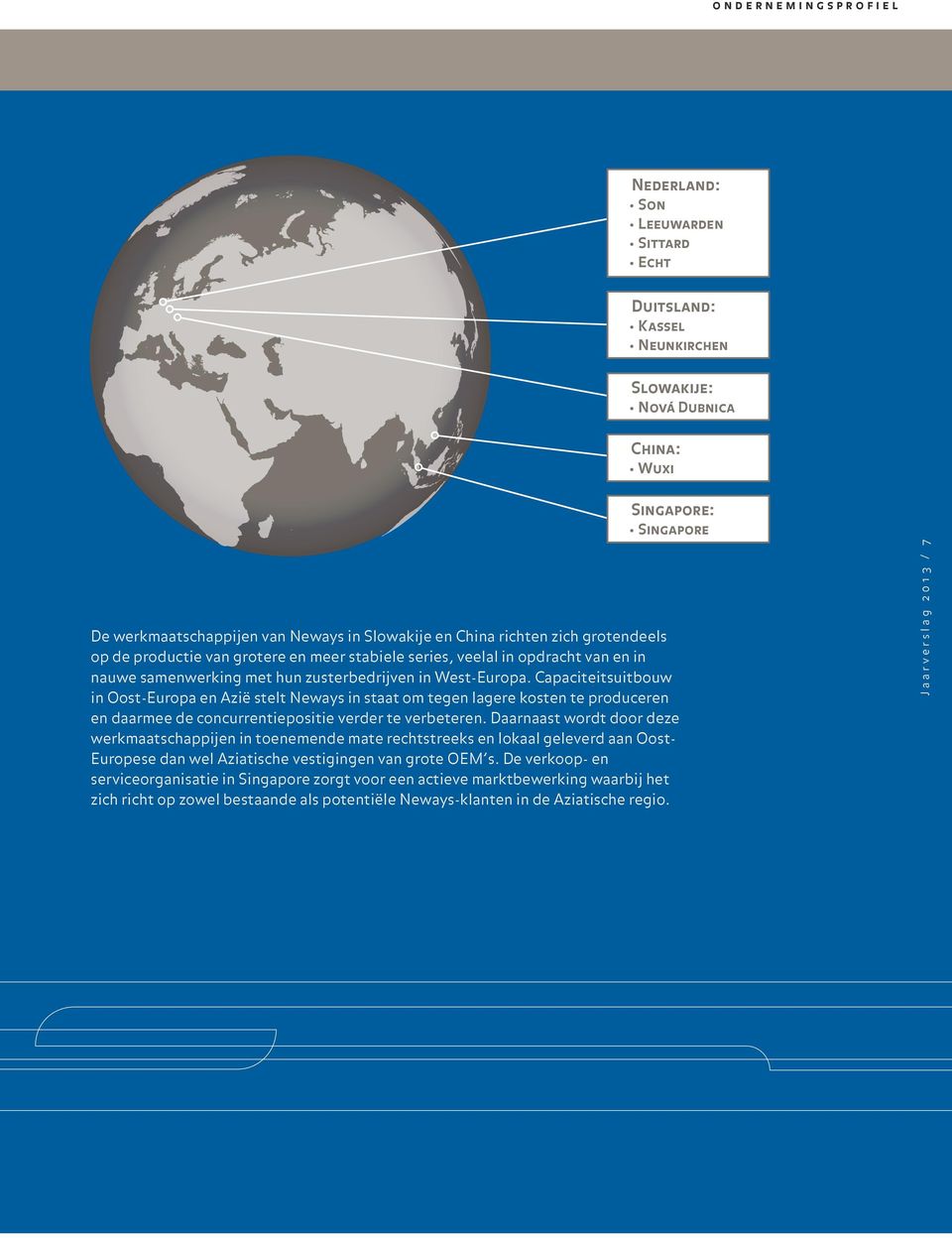 Capaciteitsuitbouw in Oost-Europa en Azië stelt Neways in staat om tegen lagere kosten te produceren en daarmee de concurrentiepositie verder te verbeteren.