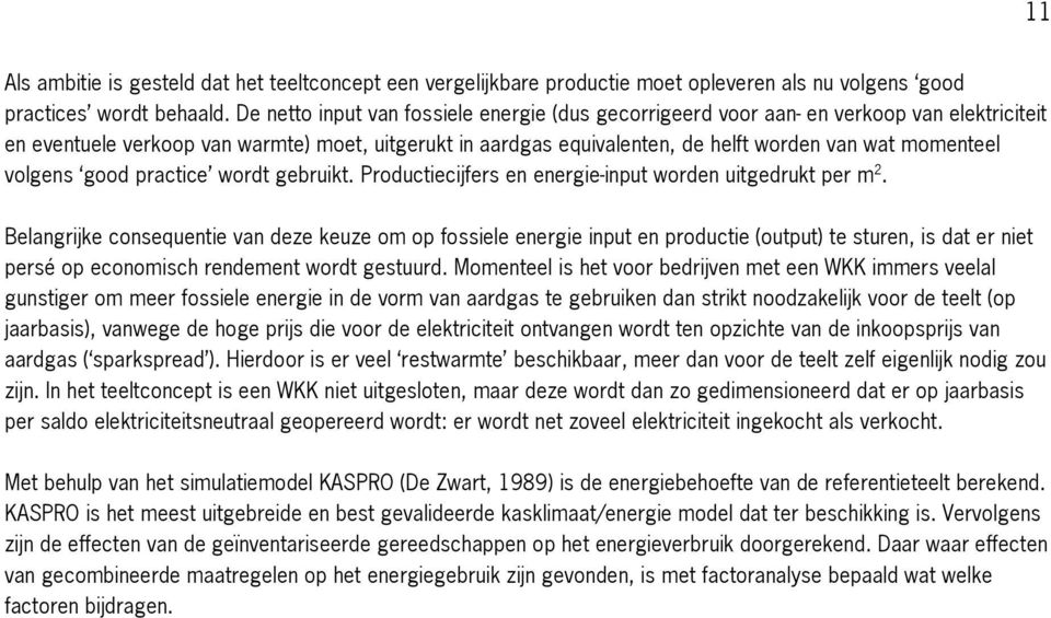 momenteel volgens good practice wordt gebruikt. Productiecijfers en energie-input worden uitgedrukt per m 2.