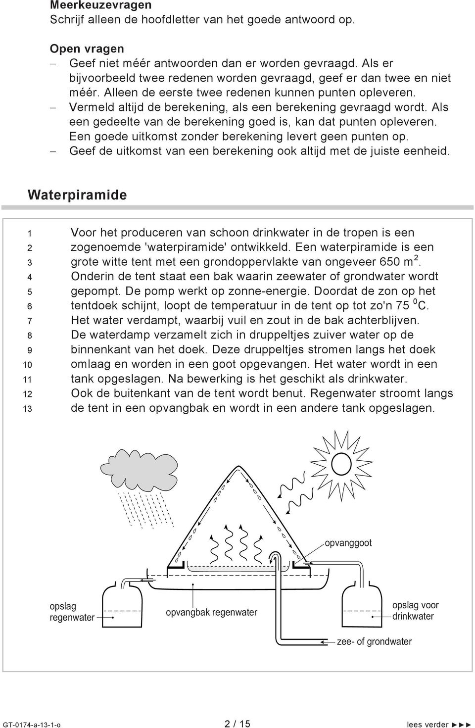 Als een gedeelte van de berekening goed is, kan dat punten opleveren. Een goede uitkomst zonder berekening levert geen punten op. Geef de uitkomst van een berekening ook altijd met de juiste eenheid.