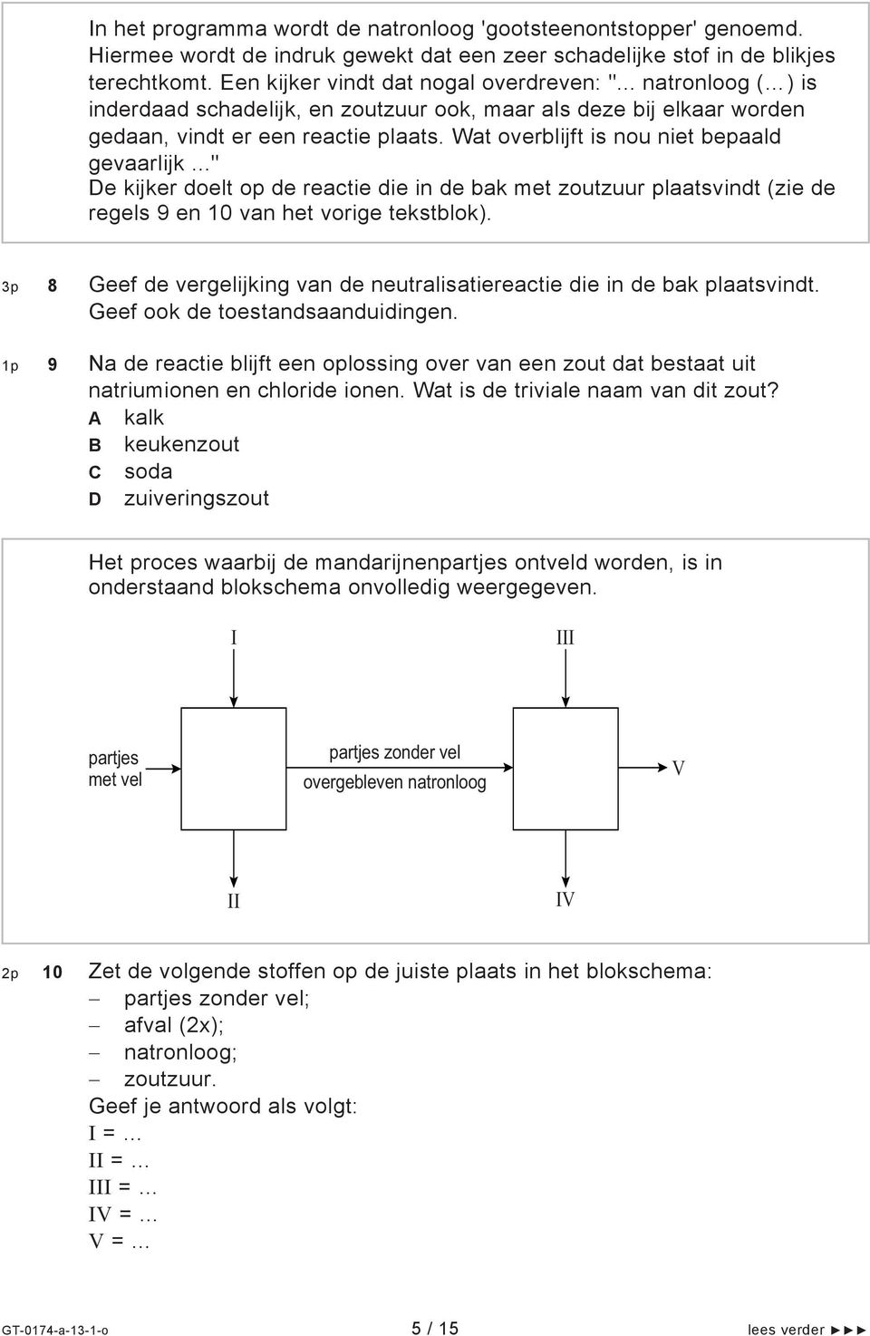 .." De kijker doelt op de reactie die in de bak met zoutzuur plaatsvindt (zie de regels 9 en 10 van het vorige tekstblok).