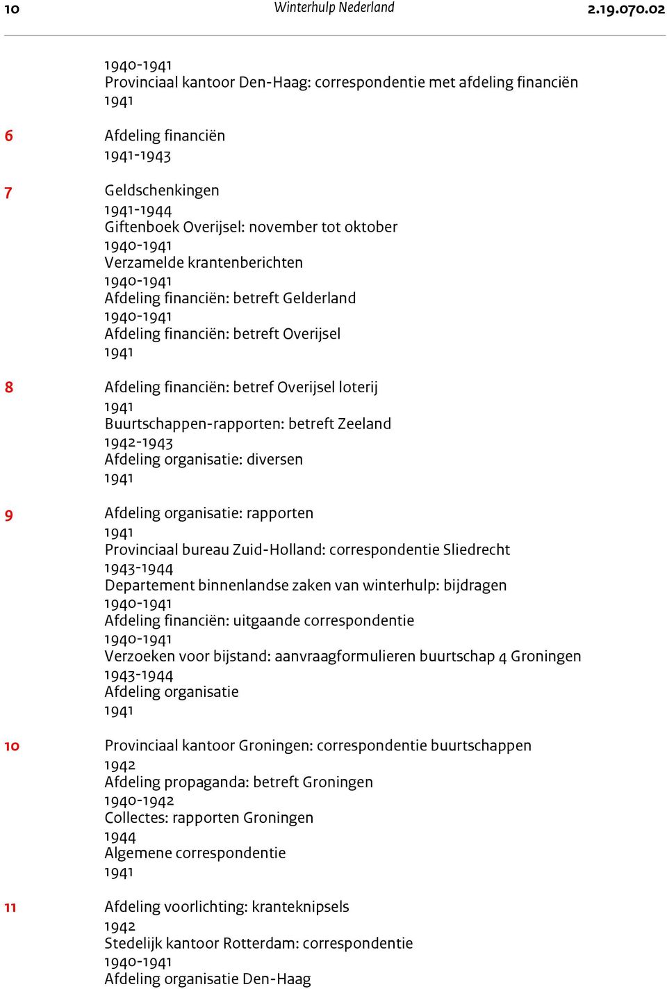 1940- Afdeling financiën: betreft Gelderland 1940- Afdeling financiën: betreft Overijsel 8 Afdeling financiën: betref Overijsel loterij Buurtschappen-rapporten: betreft Zeeland - Afdeling