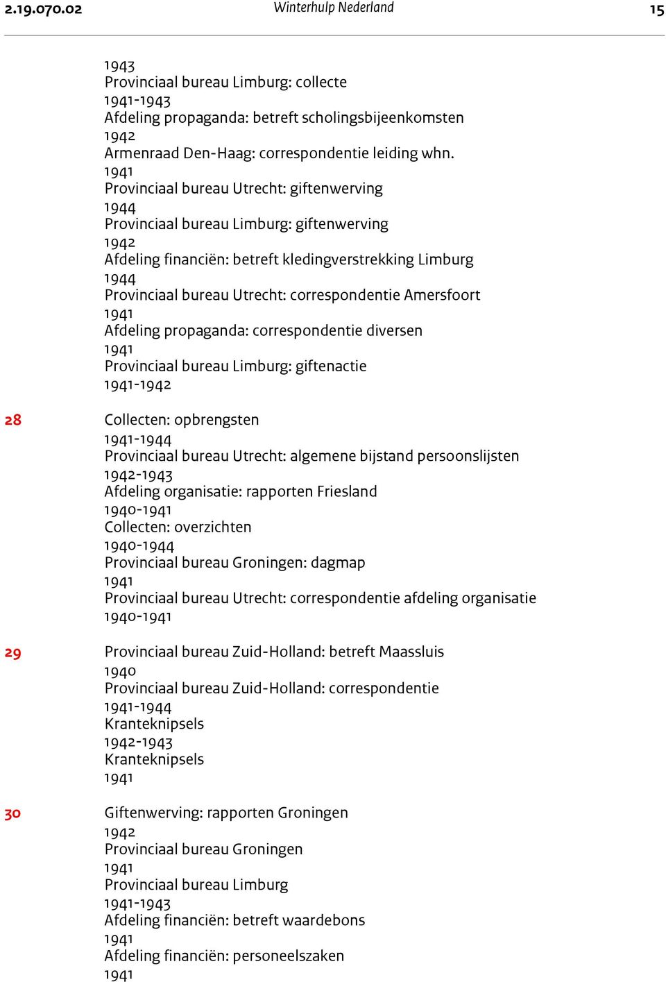 Afdeling propaganda: correspondentie diversen Provinciaal bureau Limburg: giftenactie - 28 Collecten: opbrengsten - Provinciaal bureau Utrecht: algemene bijstand persoonslijsten - Afdeling