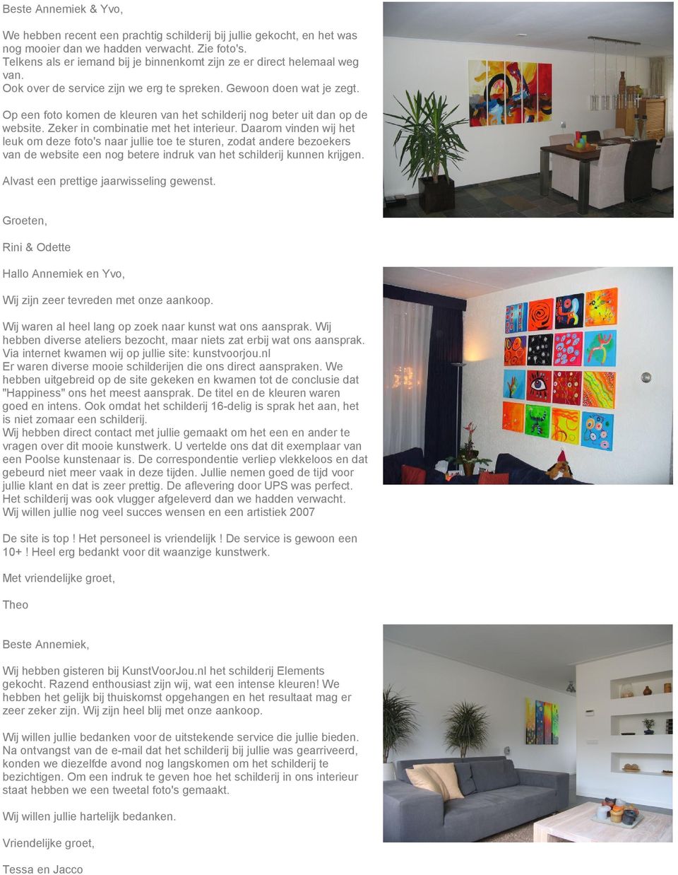 Op een foto komen de kleuren van het schilderij nog beter uit dan op de website. Zeker in combinatie met het interieur.