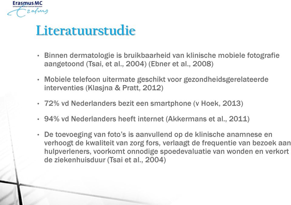 (v Hoek, 2013) 94% vd Nederlanders heeft internet (Akkermans et al.