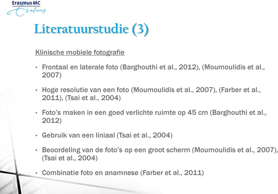 , 2004) Foto s maken in een goed verlichte ruimte op 45 cm (Barghouthi et al., 2012) Gebruik van een liniaal (Tsai et al.