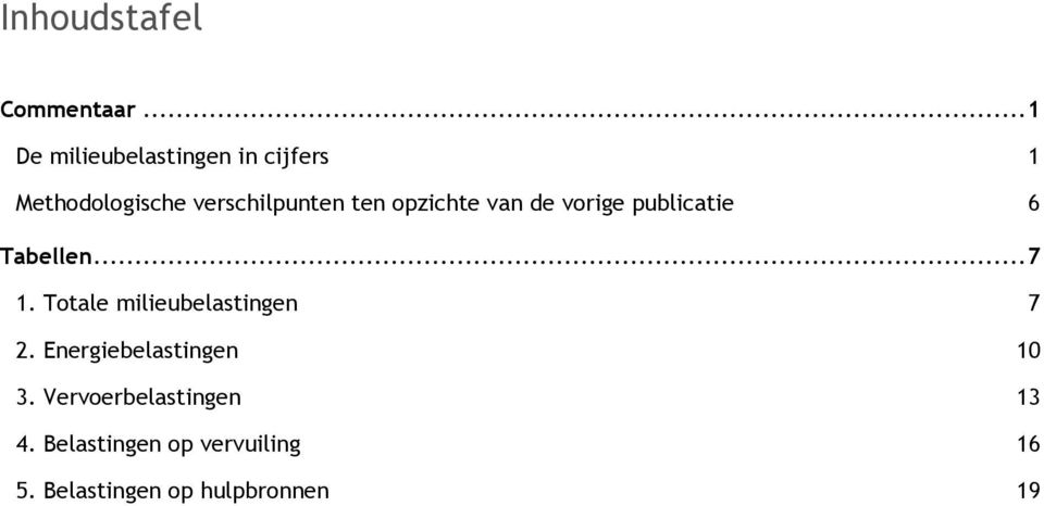 ten opzichte van de vorige publicatie 6 Tabellen... 7 1.