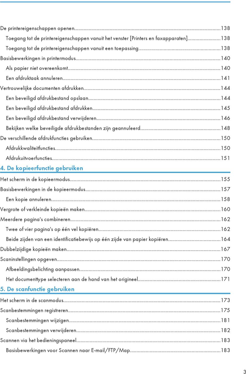 ..144 Een beveiligd afdrukbestand afdrukken...145 Een beveiligd afdrukbestand verwijderen...146 Bekijken welke beveiligde afdrukbestanden zijn geannuleerd.