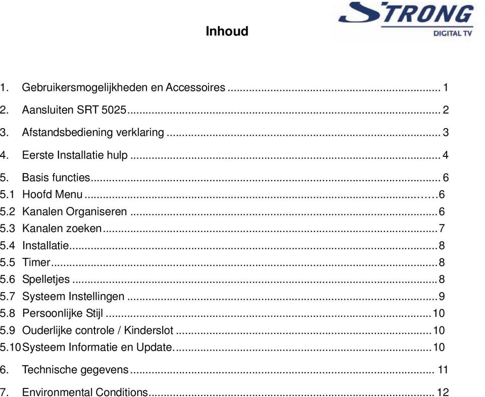 4 Installatie... 8 5.5 Timer... 8 5.6 Spelletjes... 8 5.7 Systeem Instellingen... 9 5.8 Persoonlijke Stijl... 10 5.