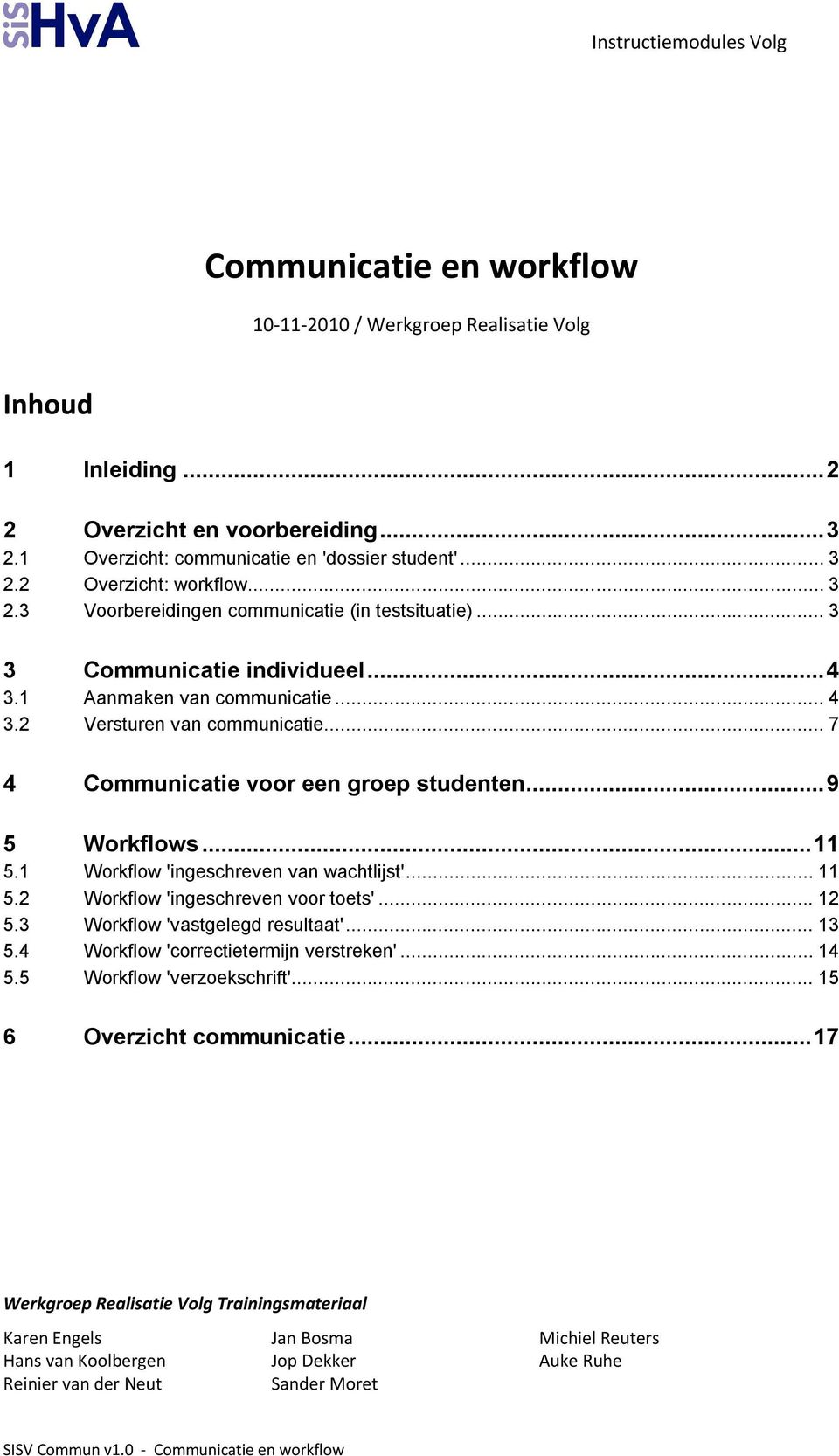 .. 7 4 Communicatie voor een groep studenten...9 5 Workflows...11 5.1 Workflow 'ingeschreven van wachtlijst'... 11 5.2 Workflow 'ingeschreven voor toets'... 12 5.3 Workflow 'vastgelegd resultaat'.