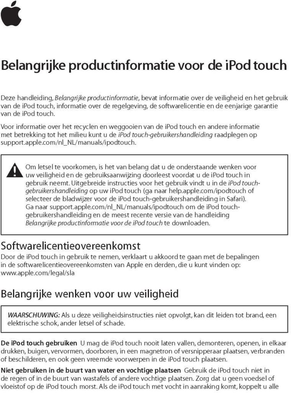 Voor informatie over het recyclen en weggooien van de ipod touch en andere informatie met betrekking tot het milieu kunt u de ipod touch-gebruikershandleiding raadplegen op support.apple.