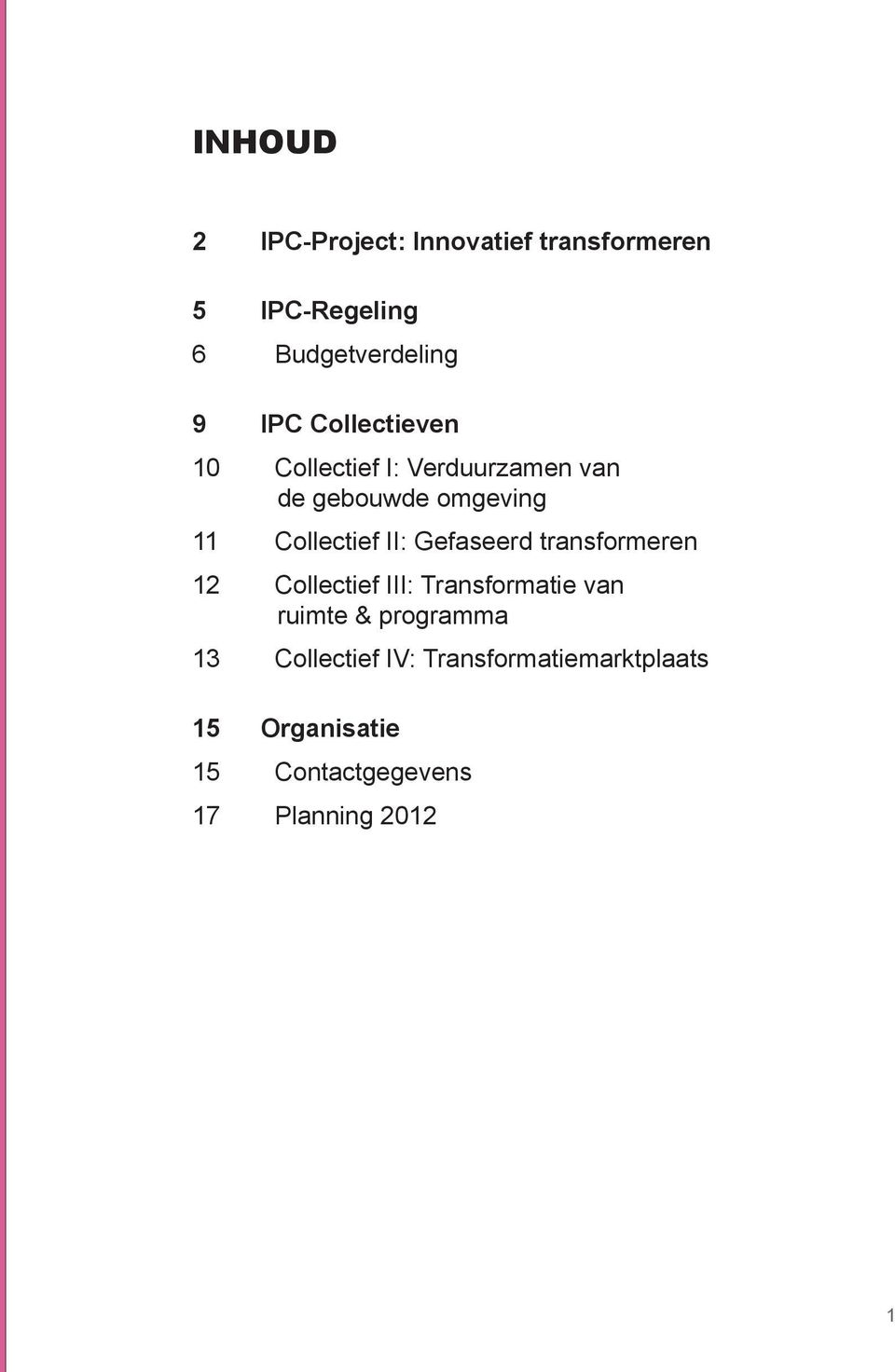 Gefaseerd transformeren 12 Collectief III: Transformatie van ruimte & programma 13