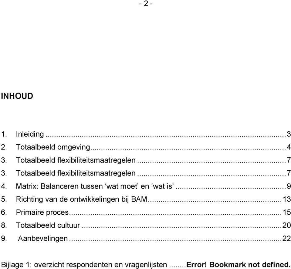 Richting van de ontwikkelingen bij BAM...13 6. Primaire proces...15 8. Totaalbeeld cultuur...20 9.