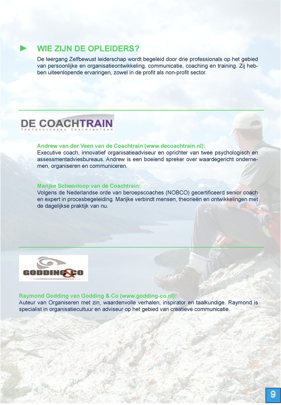 nl): Executive coach, innovatief organisatieadviseur en oprichter van twee psychologisch en assessmentadviesbureaus.