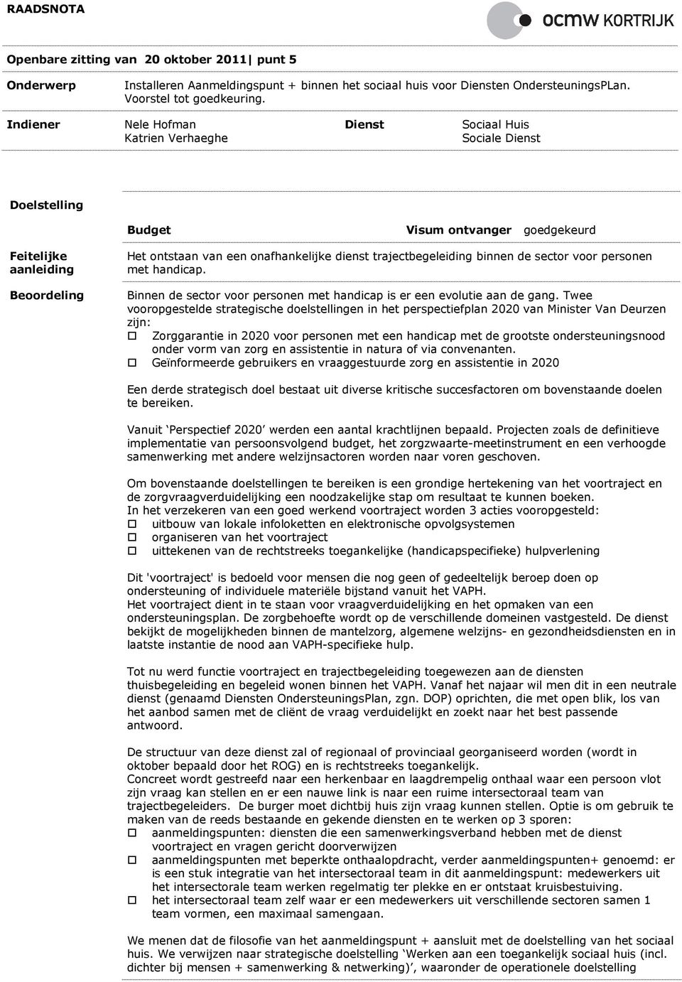 voor personen met handicap. Binnen de sector voor personen met handicap is er een evolutie aan de gang.