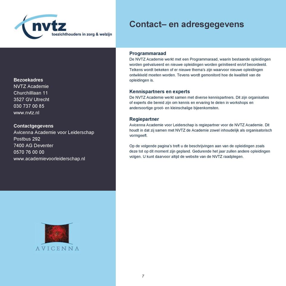 nl Programmaraad De NVTZ Academie werkt met een Programmaraad, waarin bestaande opleidingen worden geëvalueerd en nieuwe opleidingen worden geïnitieerd en/of beoordeeld.