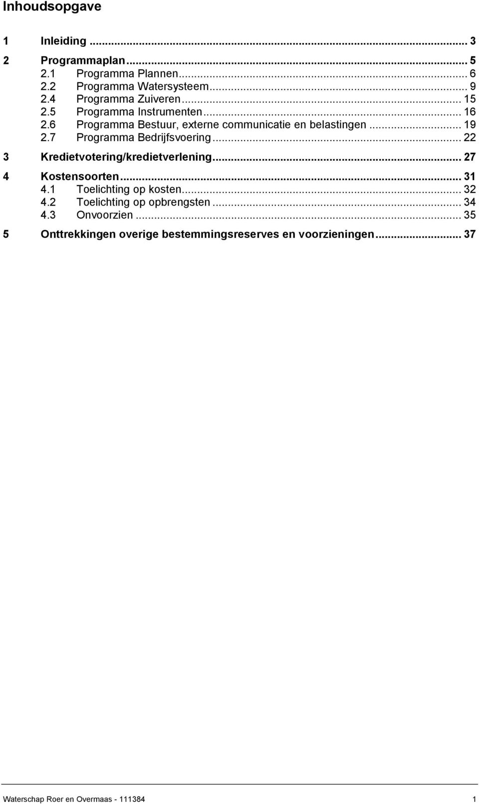 7 Programma Bedrijfsvoering... 22 3 Kredietvotering/kredietverlening... 27 4 Kostensoorten... 31 4.1 Toelichting op kosten... 32 4.