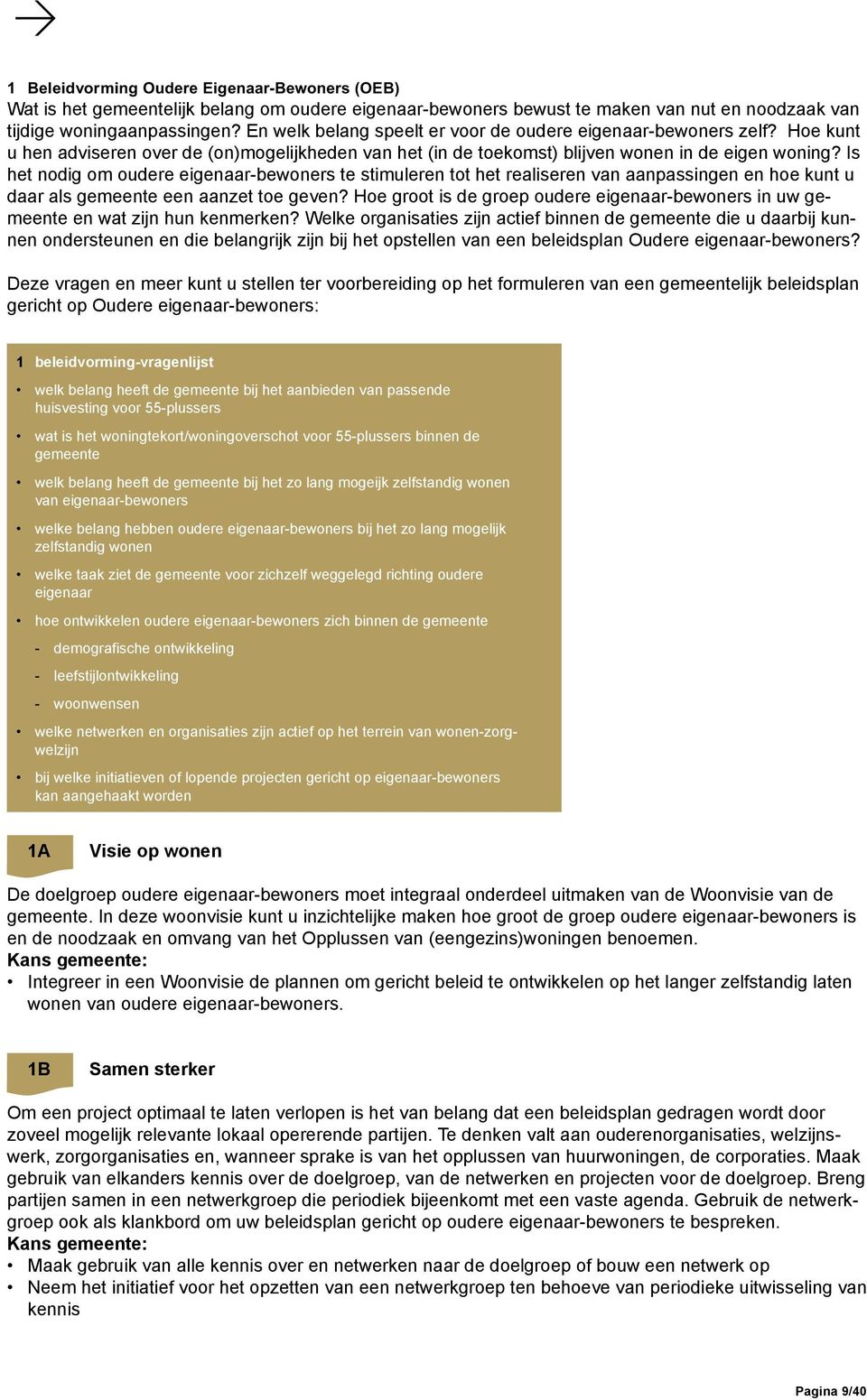 Is het nodig om oudere eigenaar-bewoners te stimuleren tot het realiseren van aanpassingen en hoe kunt u daar als gemeente een aanzet toe geven?