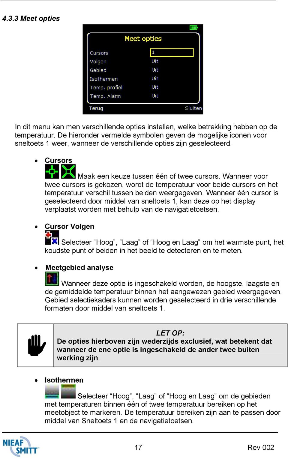 Wanneer voor twee cursors is gekozen, wordt de temperatuur voor beide cursors en het temperatuur verschil tussen beiden weergegeven.