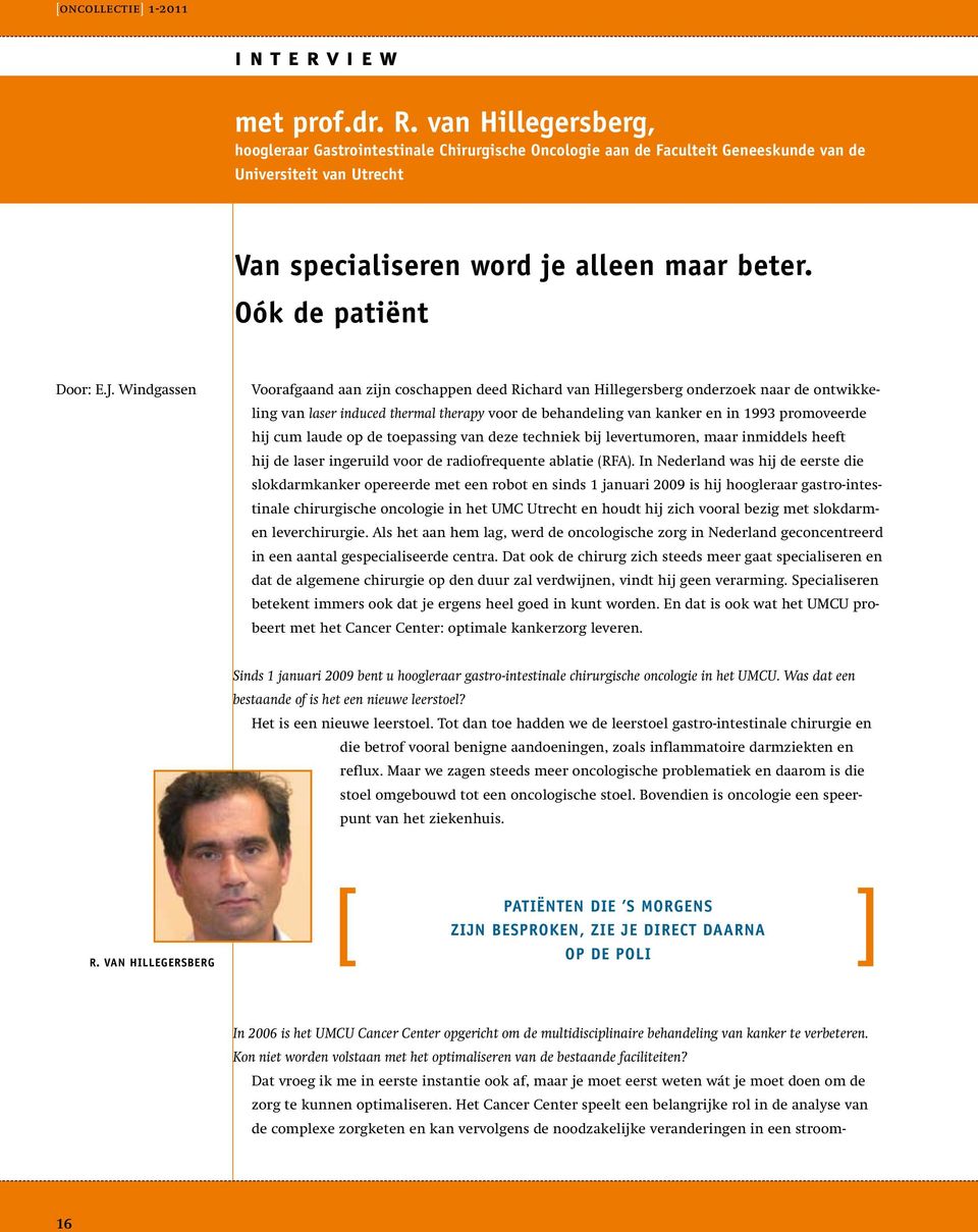 J. Windgassen Voorafgaand aan zijn coschappen deed Richard van Hillegersberg onderzoek naar de ontwikkeling van laser induced thermal therapy voor de behandeling van kanker en in 1993 promoveerde hij