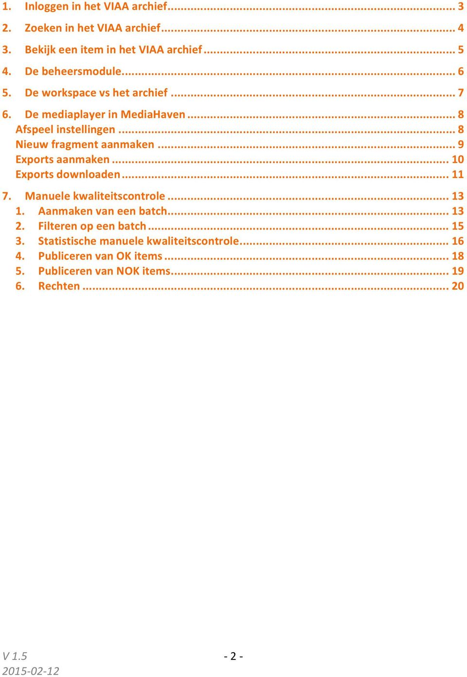 .. 9 Exports aanmaken... 10 Exports downloaden... 11 7. Manuele kwaliteitscontrole... 13 1. Aanmaken van een batch... 13 2.