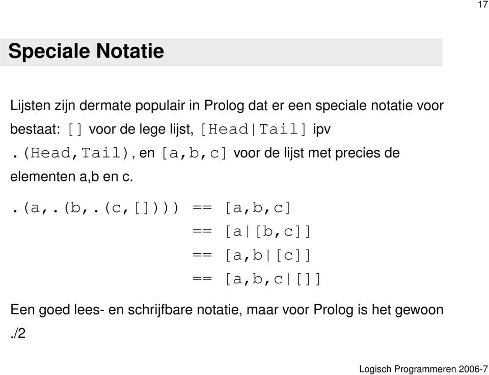 (head,tail), en [a,b,c] voor de lijst met precies de elementen a,b en c..(a,.(b,.