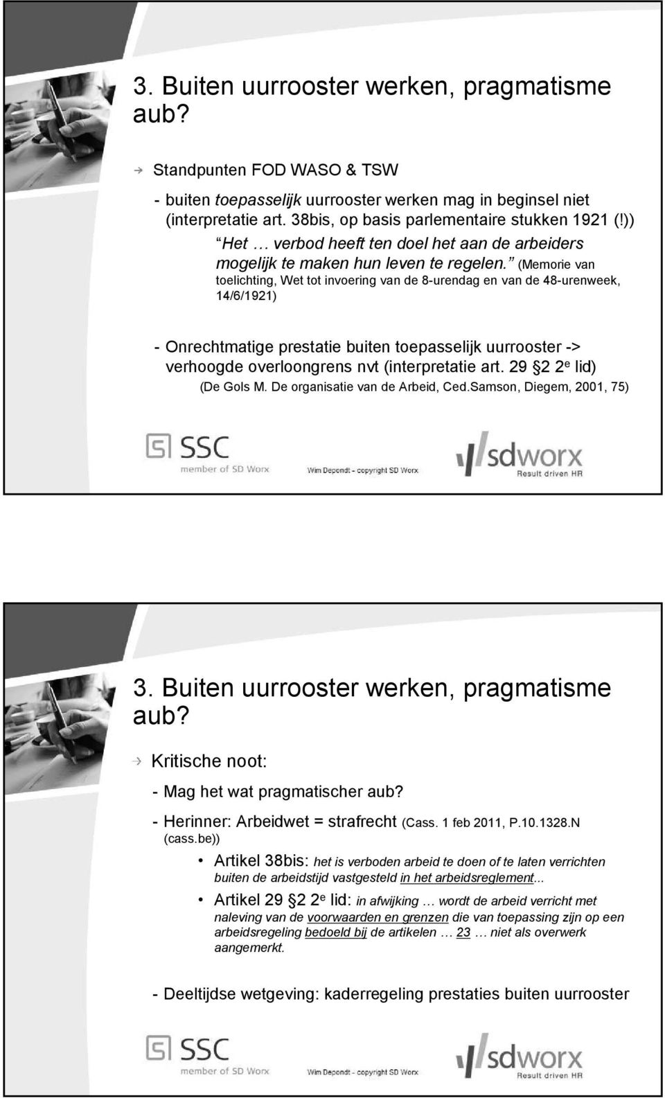 (Memorie van toelichting, Wet tot invoering van de 8-urendag en van de 48-urenweek, 14/6/1921) - Onrechtmatige prestatie buiten toepasselijk uurrooster -> verhoogde overloongrens nvt (interpretatie