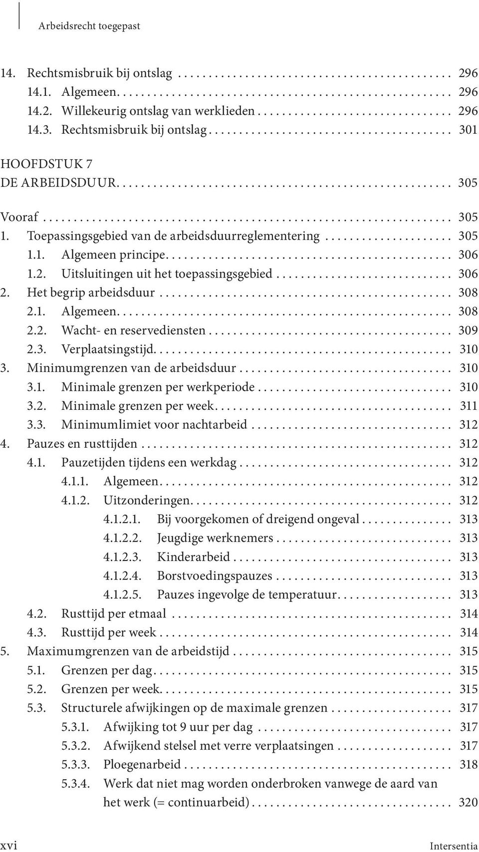 .................................................................. 305 1. Toepassingsgebied van de arbeidsduur reglementering..................... 305 1.1. Algemeen principe............................................... 306 1.