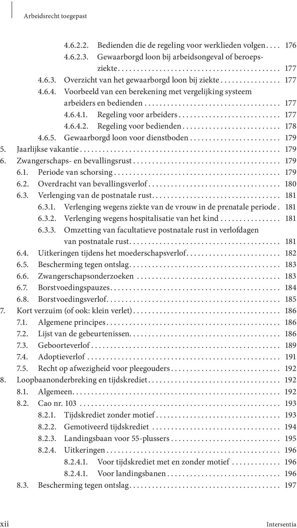 .......................... 177 4.6.4.2. Regeling voor bedienden.......................... 178 4.6.5. Gewaarborgd loon voor dienstboden........................ 179 5. Jaarlijkse vakantie..................................................... 179 6.