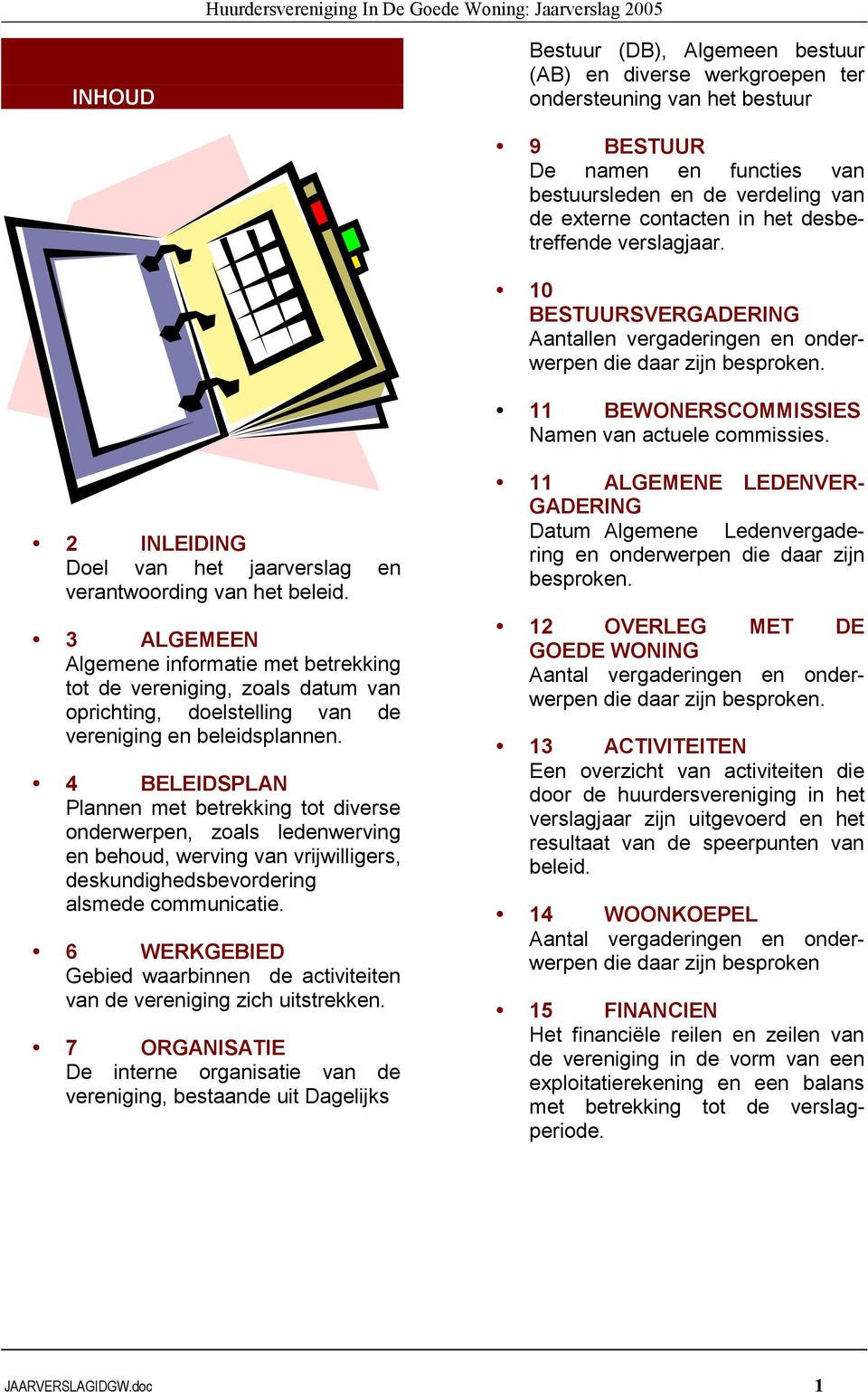 2 INLEIDING Doel van het jaarverslag en verantwoording van het beleid.