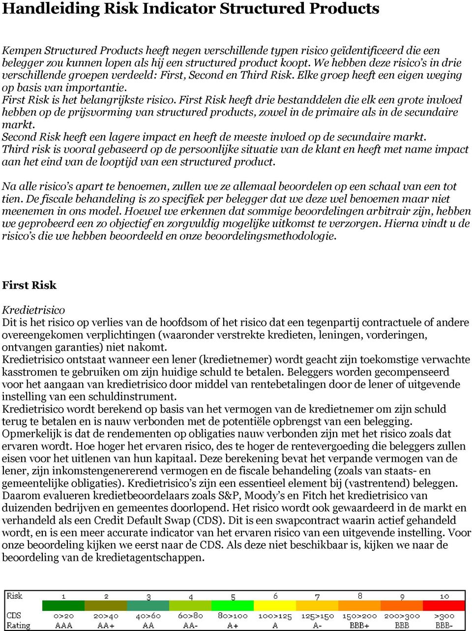 First Risk heeft drie bestanddelen die elk een grote invloed hebben op de prijsvorming van structured products, zowel in de primaire als in de secundaire markt.