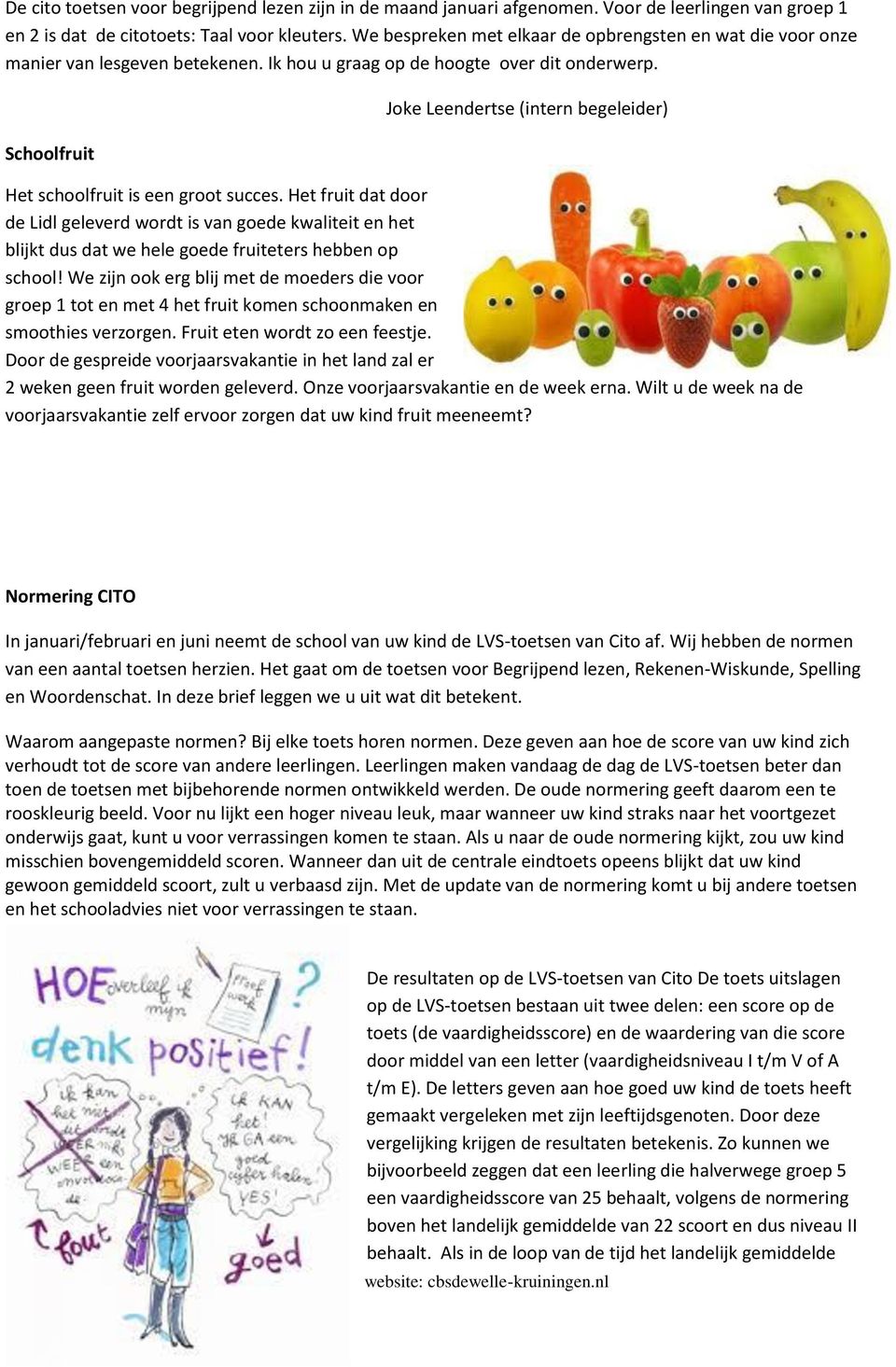 Schoolfruit Joke Leendertse (intern begeleider) Het schoolfruit is een groot succes.